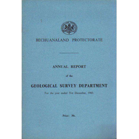 Bechuanaland Protectorate: Annual Report of the Geological Survey Department: For the Year Ended 31st December, 1960 (With Map)