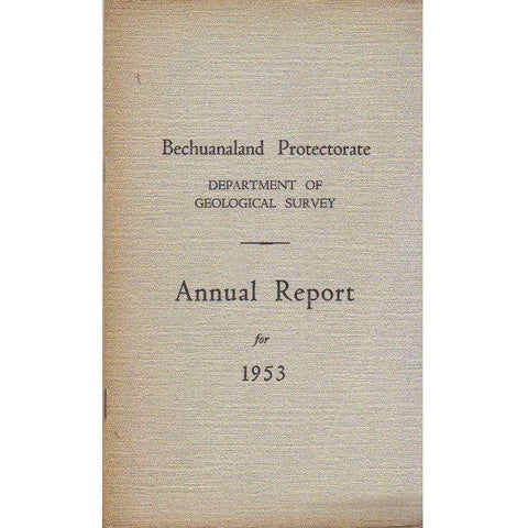 Bechuanaland Protectorate: Department of  Geological Survey: Annual Report For the Year 1953 (With Map)