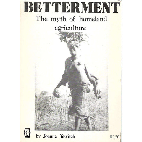 Betterment: The Myth of Homeland Agriculture (With Photographs by Paul Weinberg) | Joanne Yawitch