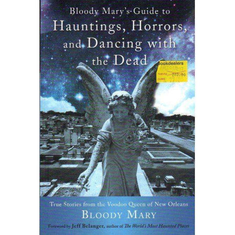Bloody Mary's Guide to Hauntings, Horrors, and Dancing with the Dead: True Stories from the Voodoo Queen of New Orleans | Bloody Mary, Jeff Belanger