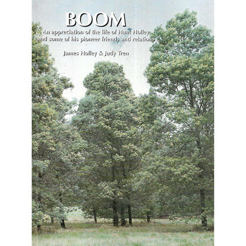 Boom: An Appreciation of the Life of Hunt Holley and Some of his Pioneer Friends and Relations (Signed by Authors) | James Holley & Judy Tren