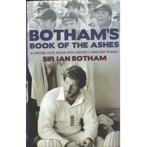 Botham's Book of the Ashes: A Lifetime Love Affair With Cricket's Greatest Rivalry | Ian Botham