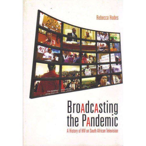 Broadcasting the Pandemic: A History of HIV on South African Television (Signed by the Author) | Author: Rebecca Hodes