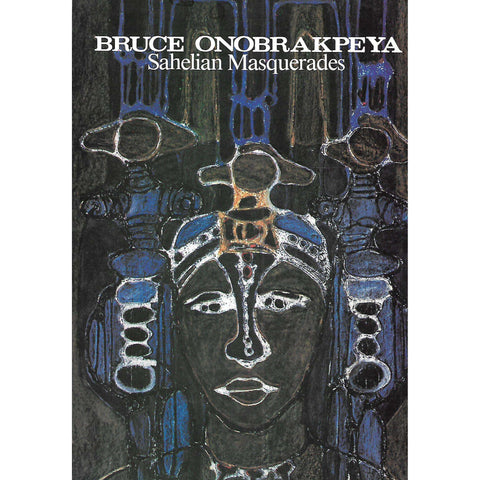 Bruce Onobrakpeya: Sahelian Masquerades | Safy Quel (Ed.)