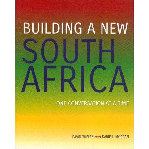 Building a New South Africa: (With Author's Inscription) One Conversation at a Time | David Thelen, Karie L. Morgan