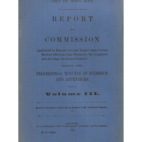 Cape of Good Hope Report of a Commission to Report Upon Certain Matters Affecting the Cape Peninsula Municipalities and Cape Divisional Council (Vol. 3, 1903)