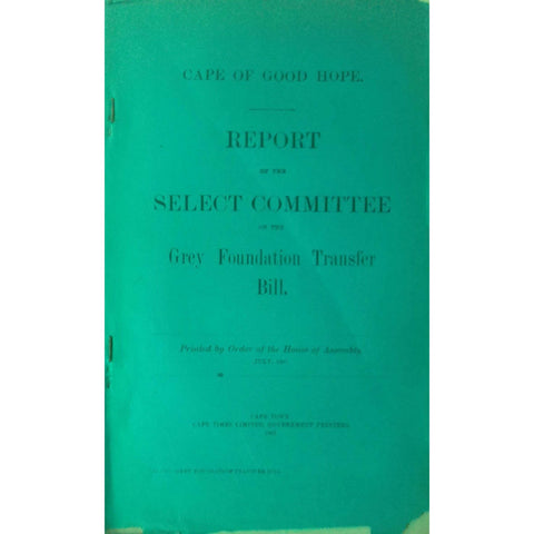 Cape of Good Hope Report of the Select Committee on the Grey Foundation Transfer Bill (1907)
