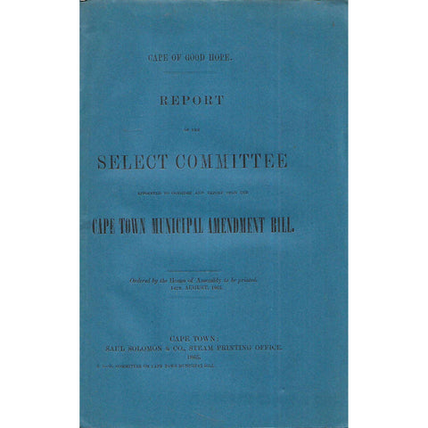 Cape of Good Hope Report of the Select Committee to Consider the Cape Town Municipal Amendment Bill (1865))