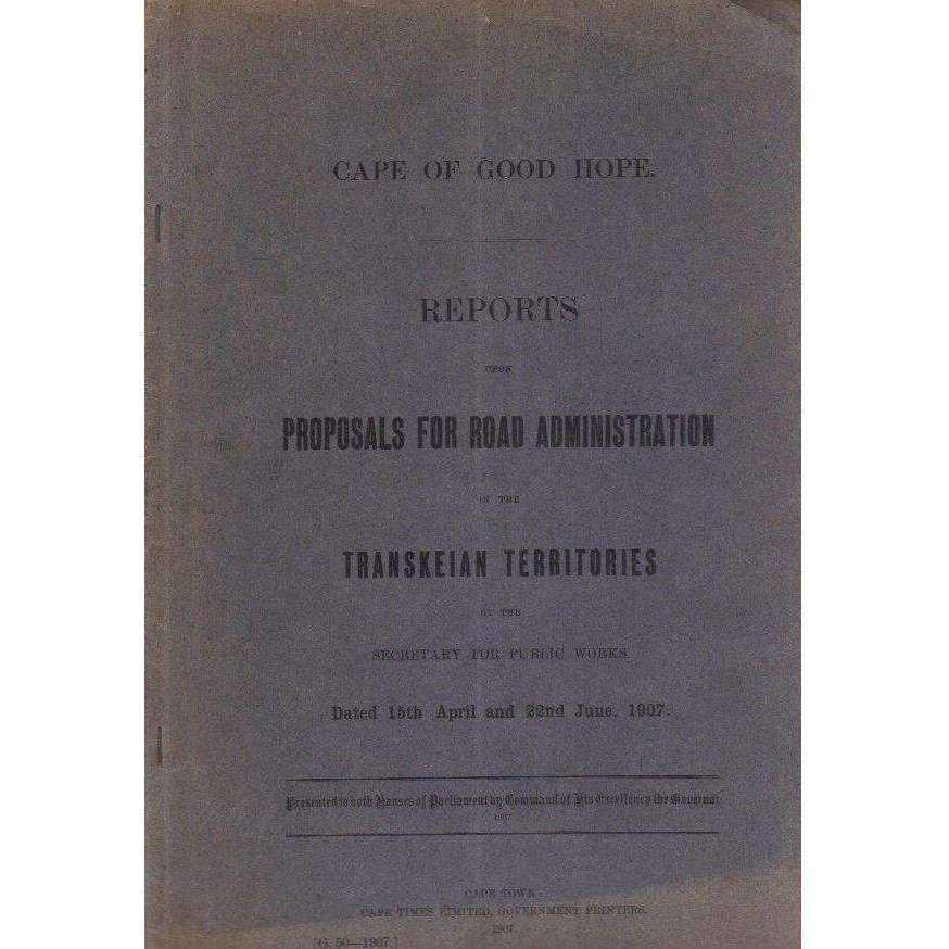 Bookdealers:Cape of Good Hope Reports Upon Proposals for Road Administration in the Transkeian Territories | Secretary for Public Works