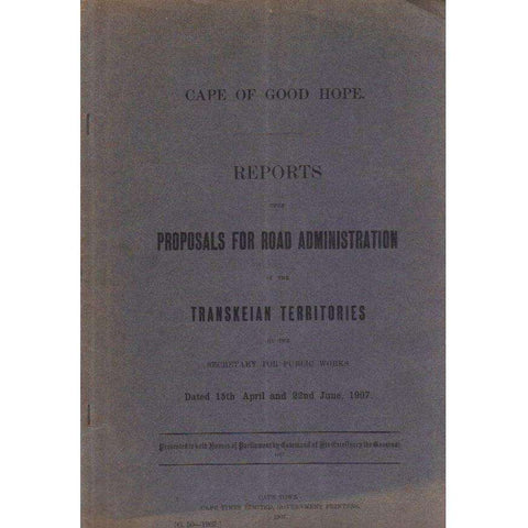 Cape of Good Hope Reports Upon Proposals for Road Administration in the Transkeian Territories | Secretary for Public Works