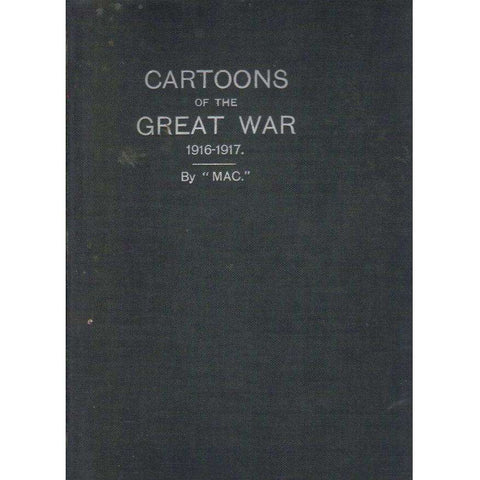 Cartoons of the Great War 1916 - 1917: (Signed by the Author) Limited Edition No. 130 \ 400 | "Mac"