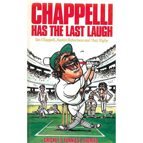 Chappelli Has the Last Laugh: Cricket's Funniest Stories | Ian Chappell, Austin Robertson & Paul Rigby