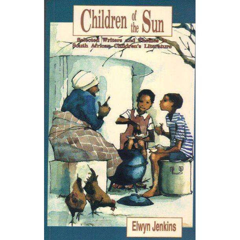 Children of the Sun: Selected Writers and Themes in South African Children's Literature | Elwyn Jenkins