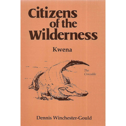 Citizens of the Wilderness: Kwena (The Crocodile) | Dennis Winchester-Gould
