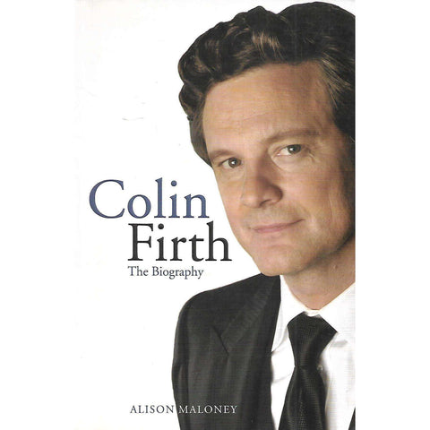 Colin Firth: The Biography | Alison Maloney