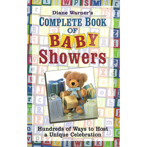 Complete Book of Baby Showers: Hundreds of Ways to Host a Unique Celebration | Diane Warner