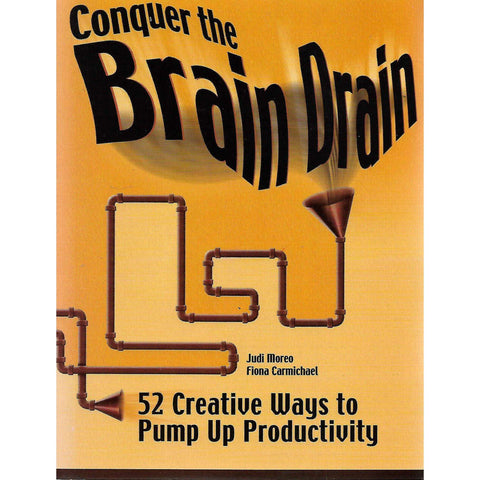 Conquer the Brain Drain: 52 Creative Ways to Pump Up Productivity (Inscribed by Co-Author) | Judi Moreo and Fiona Carmichael