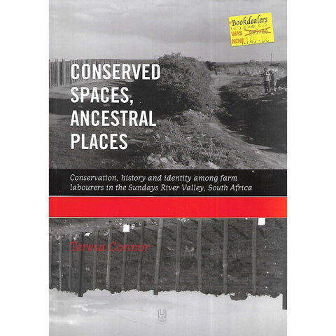 Conserved Spaces, Ancestral Places: Conservation, History and Identity among Farm Labourers in the Sundays River Valley, South Africa | Teresa Connor