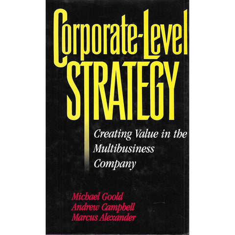 Corporate-Level Strategy: Creating Value in the Multibusiness Company (Signed by the Authors) | Michael Goold, Andrew Campbell & Marcus Alexander