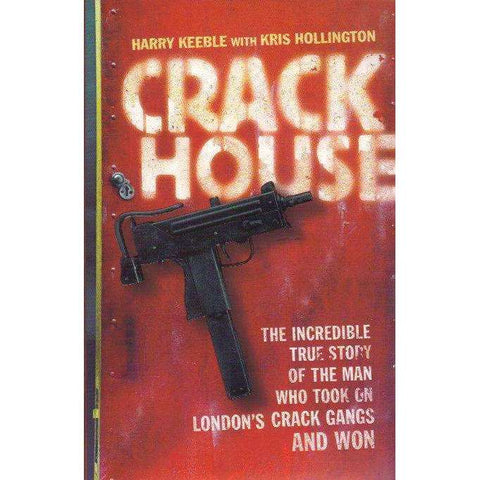Crack House: The Incredible True Story of the Man who Took on London's Crack Gangs and Won | Harry Keeble; Kris Hollington