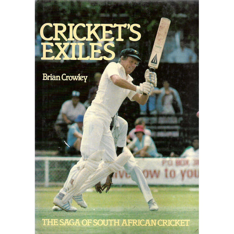 Cricket's Exiles: The Saga of South African Crricket | Brian Crowley