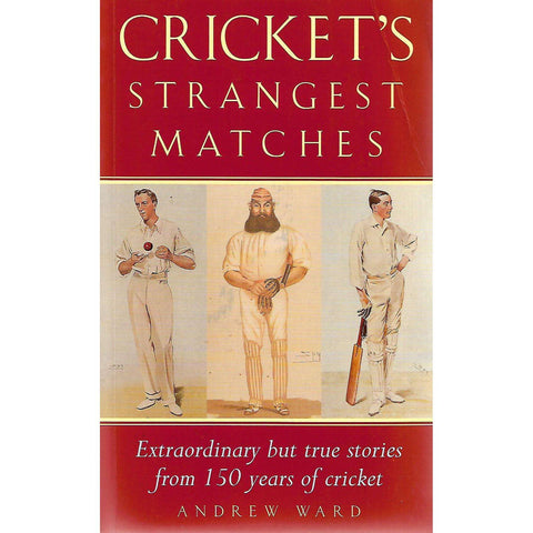 Cricket's Strangest Matches: Extraordinary but True Stories from 150 Years of Cricket | Andrew Ward