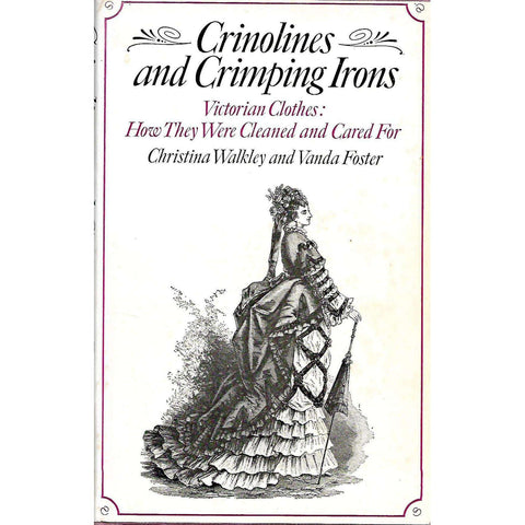 Crinolines and Crimping Irons: Victorian Clothes: How They Were Cleaned and Cared For | Christina Walkley & Vanda Foster
