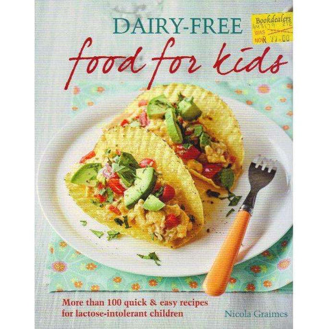Dairy-Free Food for Kids: More Than 100 Quick and Easy Recipes for Lactose Intolerant Children | Howard Hughes