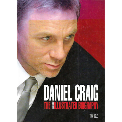 Daniel Craig: The Anauthorised Illustrated Biography | Tina Ogle