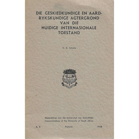 Die Geskiedkundige en Aardrykskundige Agtergrond van die Huidige Internasionale Toestand | G. D. Scholtz