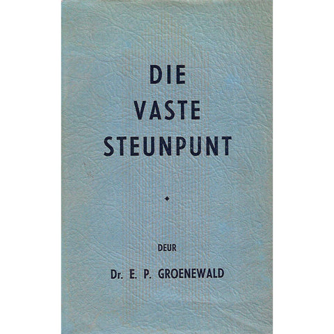 Die Vaste Steunpunt | Dr. E. P. Groenewald