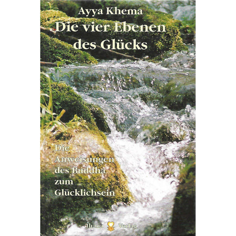 Die Vier Ebenen des Glucks: Die Anweisung des Buddha zum Glucklichsein | Ayya Khema