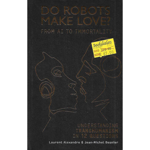 Do Robots Make Love? From AI to Immortality: Understanding Transhumanism in 12 Questions | Laurent Alexandre & Jean-Michel Besnier