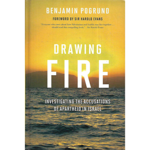 Drawing Fire: Investigating the Accusations of Apartheid in Israel (Possibly Inscribed by Author) | Benjamin Pogrund