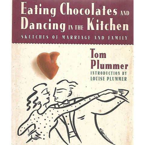 Eating Chocolates and Dancing in the Kitchen: Sketches of Marriage and Family (Inscribed by Author) | Tom Plummer