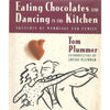 Bookdealers:Eating Chocolates and Dancing in the Kitchen: Sketches of Marriage and Family (Inscribed by Author) | Tom Plummer