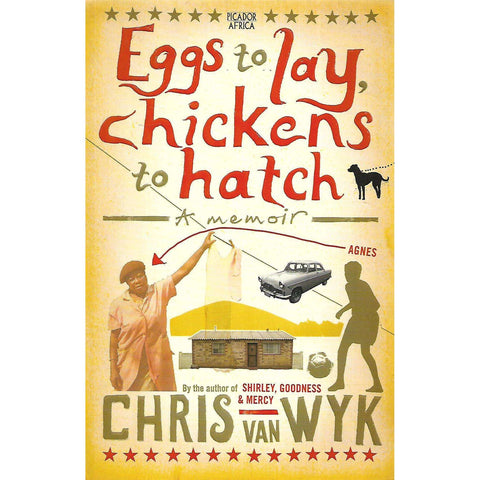 Eggs to Lay, Chickens to Hatch: A Memoir (Inscribed by Author) | Chris van Wyk