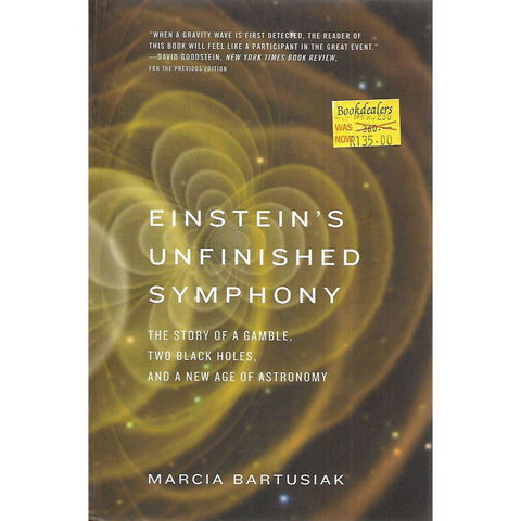 Einstein's Unfinished Symphony: The Story of a Gamble, Two Black Holes, and a New Age of Astronomy | Marcia Bartusiak
