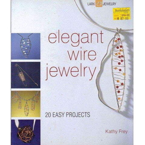 Elegant Wire Jewelry: Contemporary Designs & Creative Techniques (Lark Jewelry Books) | Kathy Frey