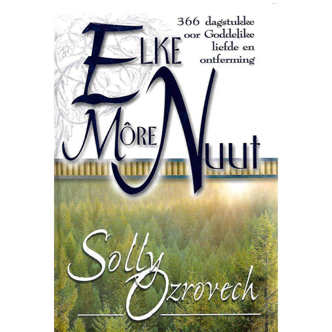Elke More Nuut: 366 Dagstukke oor Goddelike Liefde en Ontferming (Afrikaans) | Solly Ozrovech
