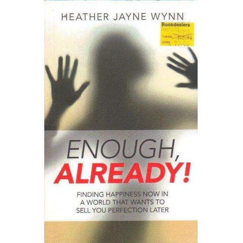 Enough, Already!: Finding Happiness Now in a World That Wants to Sell You Perfection Later | Heather Jayne Wynn
