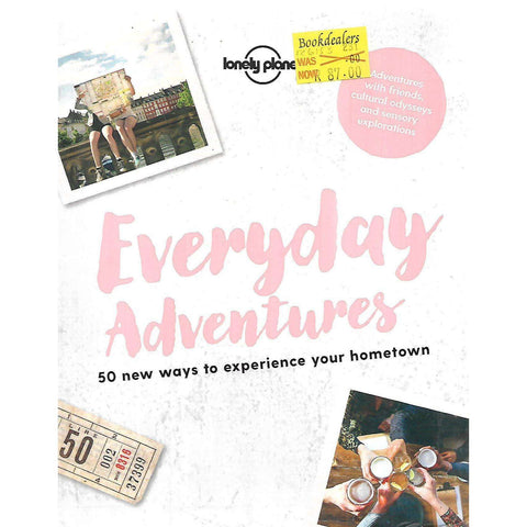 Everyday Adventures: 50 New Ways to Experience Your Hometown | Rachel Antony, et al.