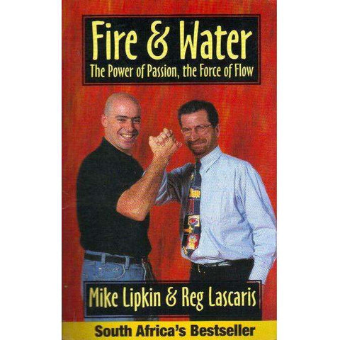 Fire & Water: (With Author's Inscription) The Power of Passion, The Force of Flow | Mike Lipkin, Reg Lascaris