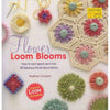 Bookdealers:Flowers Loom Blooms: How to Turn Spare Yarn into 30 Fabulous Floral Decorations | Haafner Linssen
