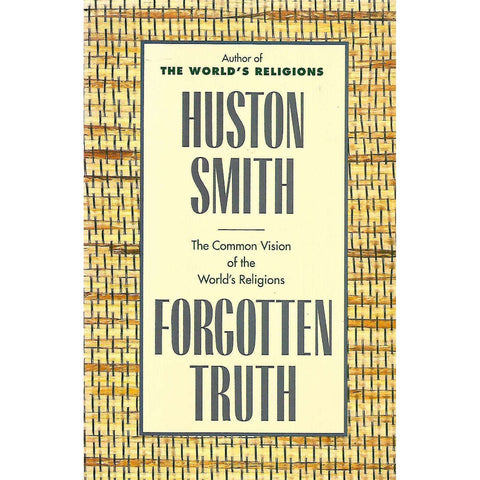 Forgotten Truth: The Common Vision of the World's Religions | Huston Smith