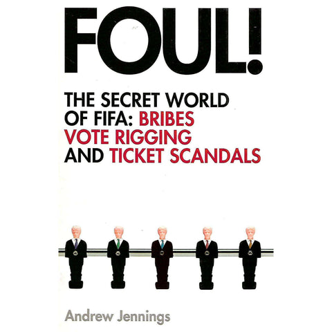 Foul! The Secret World of FIFA: Bribes, Vote Rigging and Ticket Scandals | Andrew Jennings