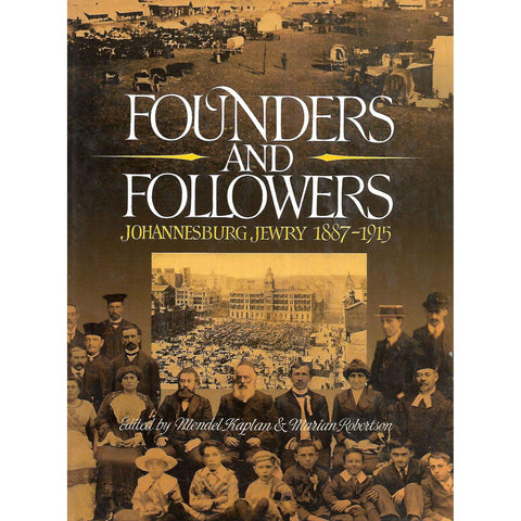 Founders and Followers: Johannesburg Jewry, 1887-1915 (Inscribed by Editor Mendel Kaplan) | Mendel Kaplan & Marian Robertson (Eds.)
