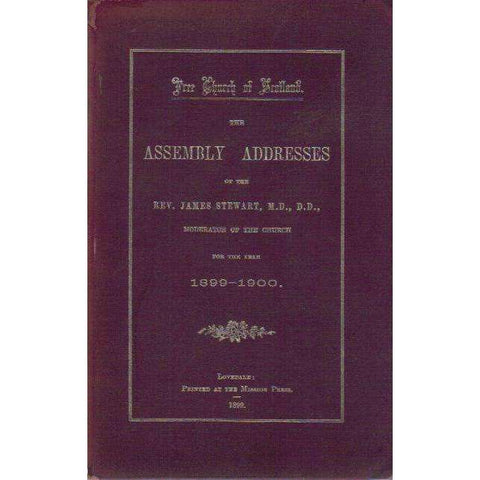 Free Church of Scotland: The Assembly Addresses of the Rev. James Stewart (Moderator of the Church) For the Year 1899 - 1900