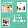 Bookdealers:Fresh Faced Beauty: Make Your Own Bath, Body & Haircare Recipes for a Healthy Glow | Alex Brennan