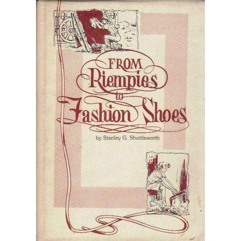 From Riempies to Fashion Shoes (Privately Printed, Compliments Slip Pasted in) | Stanley G. Shuttleworth